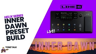 LIVE: Line 6 Helix Preset Build - &quot;Inner Dawn&quot;