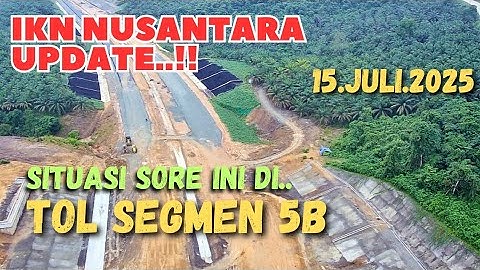 IKN Hari Ini, Situasi sore ini di proyek jalan tol segmen 5B #ikn #ikn nusantara