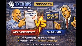 Fixed Ops Focus | Ep#24 Appointments vs Walk Ins