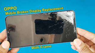 OPPO Mobile Bend & Broken Display Changing With Frame | Damage Display Frame Replacement | OPPO A17