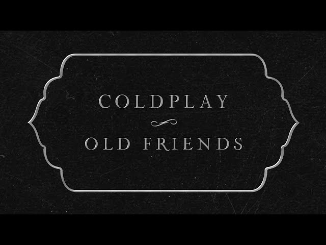 Coldplay - Old Friends (Official Lyric Video) class=