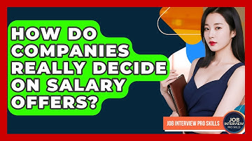 How Do Companies Really Decide On Salary Offers? - Job Interview Pro Skills