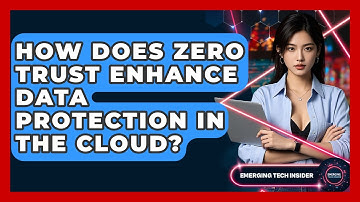 How Does Zero Trust Enhance Data Protection In The Cloud? - Emerging Tech Insider
