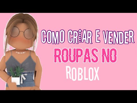 Como FAZER E VENDER roupas no ROBLOX (pelo CELULAR!!!)