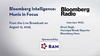 Pent-Up Demand for Investment Drives Munis' Record Year; Bloomberg Munis in Focus, 8/15/2025