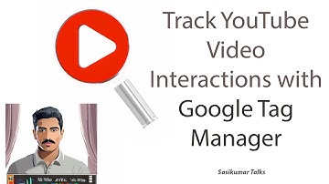 Track YouTube Video Interactions on Webpage Using Google Tag Manager - Sasikumar Talks  (in Tamil)