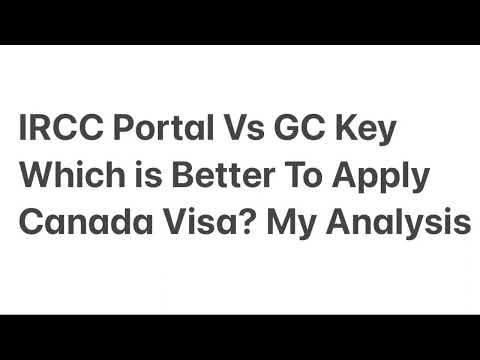 IRCC Portal Vs GC Key Which Is Better To Apply Canada Visa? My Analysis