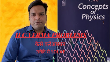14.H C VERMA  problems solving easy tricks and concepts…JEE mains and advanced
