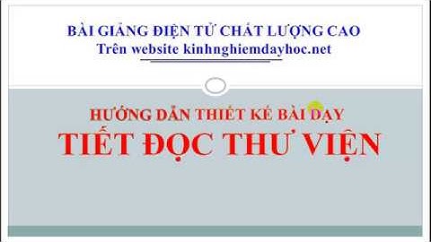 Hướng dẫn cách soạn và dạy một tiết đọc thư viện.