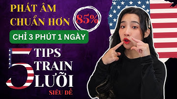 Phát âm tròn vành rõ nét hơn 85% với 3 phút 5 bài train lưỡi dễ dàng