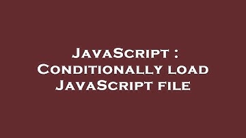 JavaScript : Conditionally load JavaScript file
