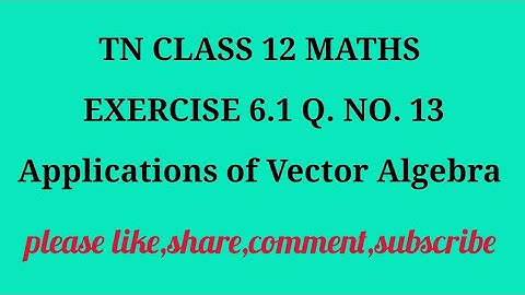 TN 12 maths chapter 6 Applications of Vector Algebra exercise 6.1 question number 13