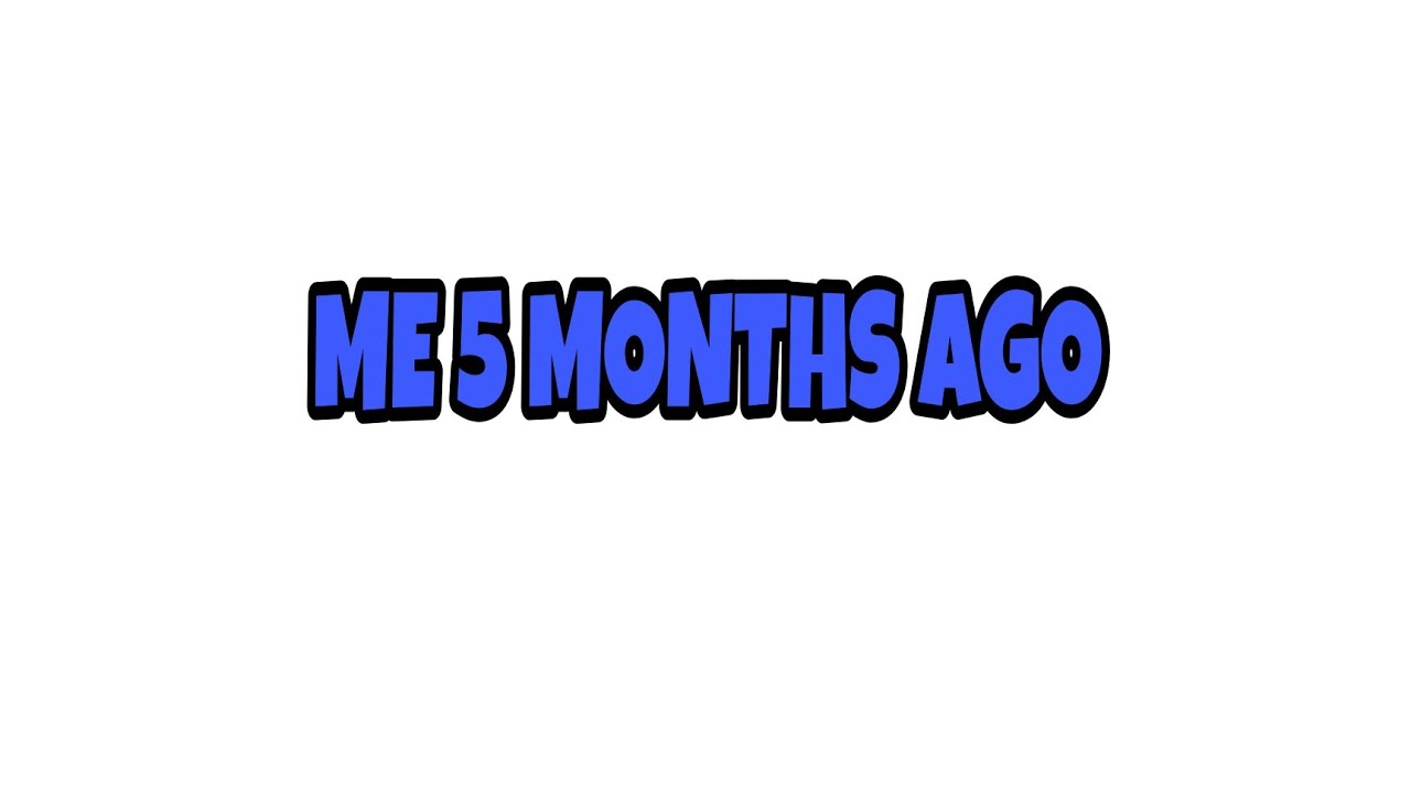 ME 5 MONTHS AGO YouTube