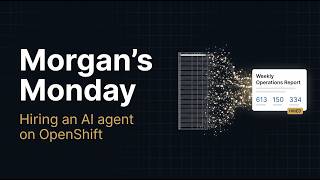Morgan's Monday — Hiring an AI Agent on OpenShift