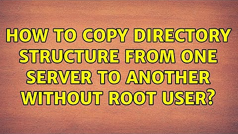 How to copy directory structure from one server to another without root user? (2 Solutions!!)