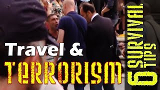 Travel and Terrorism (6 Survival Tips)