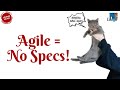 Do Agile projects work without Requirements Specifications or Spec?