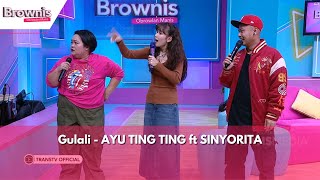 Gulali | AYU TING TING ft SINYORITA | BROWNIS (1/2/24)