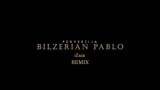 Video thumbnail of "PERVERZIJA - BILZERIAN PABLO (iZack REMIX)"
