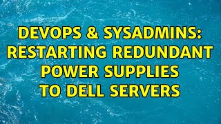 DevOps & SysAdmins: Restarting redundant power supplies to Dell servers (4 Solutions!!)