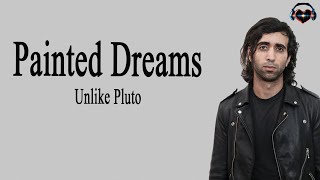 Unlike Pluto - Painted Dreams (Lyrics)