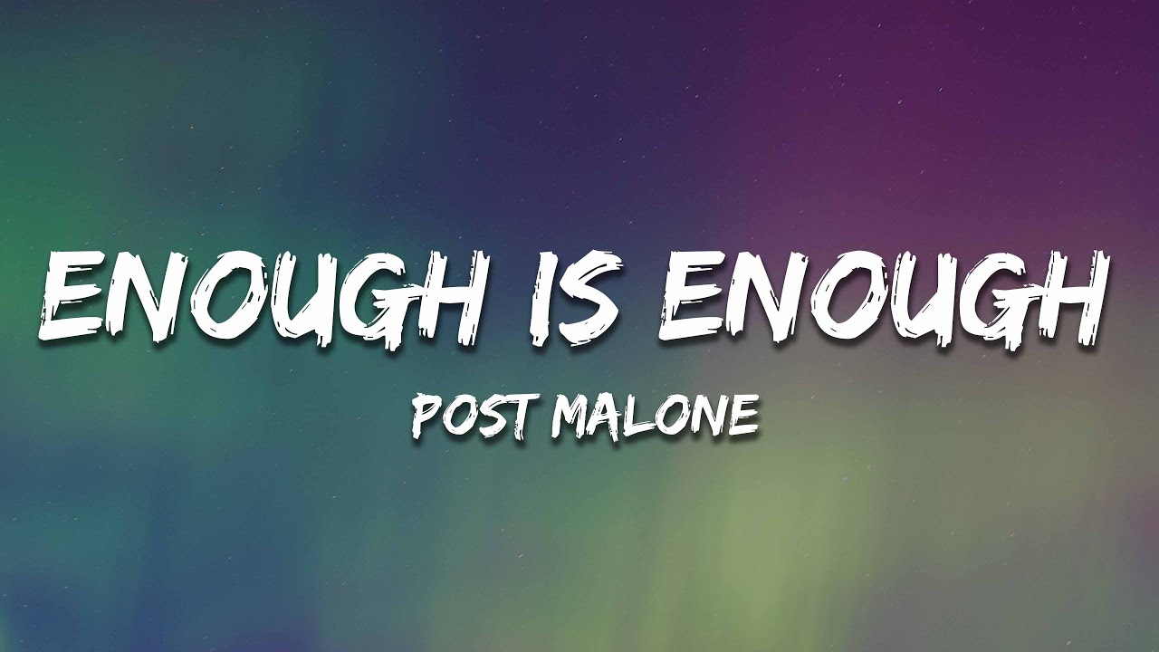 Post Malone - Enough Is Enough (Lyrics) Post Malone - Enough Is Enough (Lyrics)