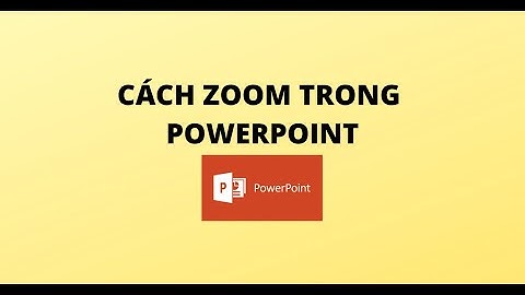 CÁCH ZOOM TRONG POWERPOINT