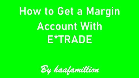 How to Get a Margin Account with Etrade
