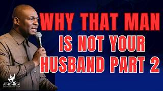 WHY THAT MAN IS NOT YOUR HUSBAND PART 2 - APOSTLE JOSHUA SELMAN