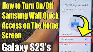 Galaxy S23's: How to Turn On/Off Samsung Wall Quick Access on The Home Screen