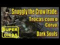 Dark souls snuggly the crow trade trocas com corvo dicas