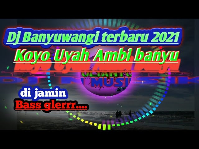 Dj Banyuwangi terbaru 2021 Koyo Uyah Ambi banyu.. class=