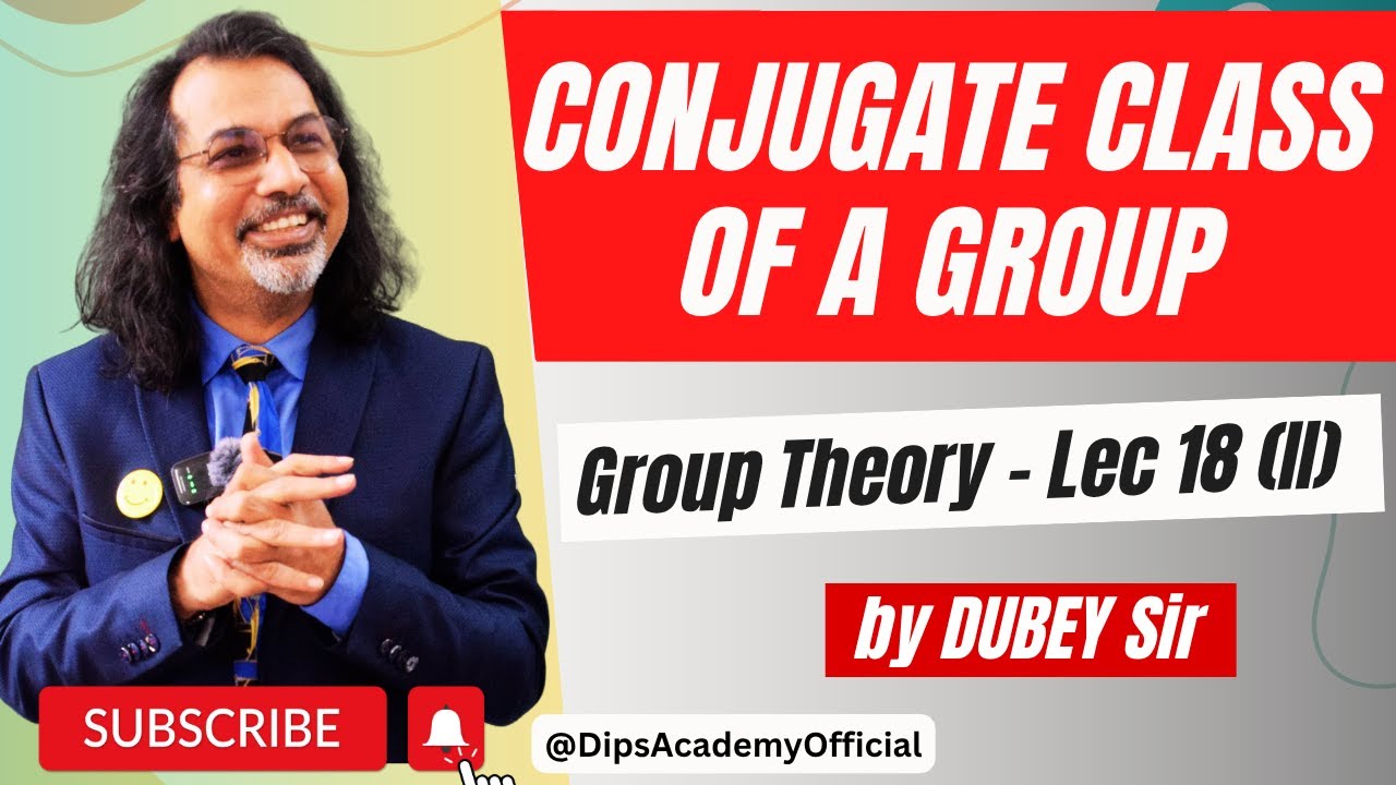 Conjugate Class of a Group | Group Theory Lecture 18 (II) by Dubey Sir ...
