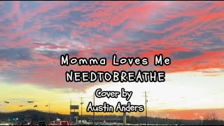 NEEDTOBREATHE - Momma Loves Me (Acoustic Cover by Austin Anders)