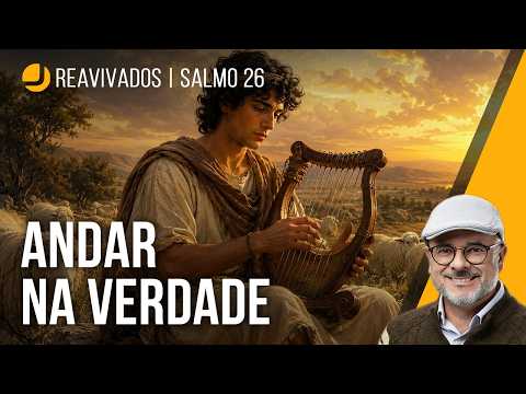 Reavivados Por Sua Palavra: Salmo 26 | Michelson Borges