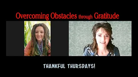 Overcoming Obstacles through Gratitude: Thankful Thursdays