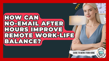 How Can No-email After Hours Improve Remote Work-life Balance? - Guide To Work From Home