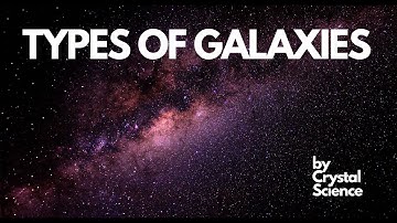 How many types of galaxies are there? | Types of Galaxies | Galaxy | Astronomy | Crystal Science |