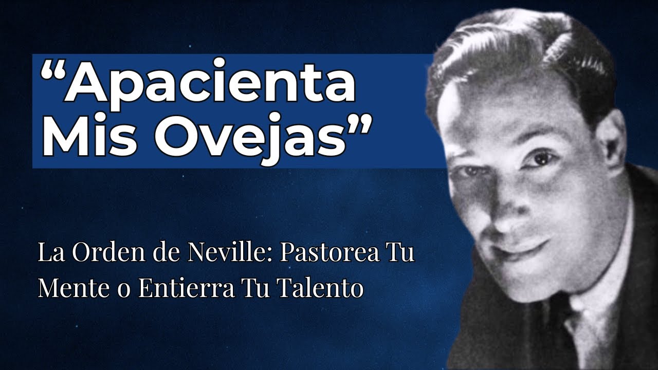 Apacienta Mis Ovejas – La Orden de Neville Goddard Sobre la Mente