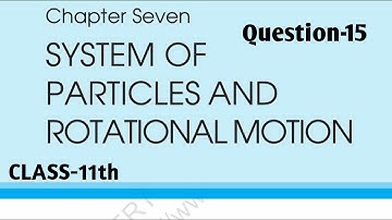 Class11 Physics NCERT Solutions |Question no. 7.15 Chapter7|System of Particlesand Rotational motion