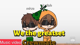 We the greatest crewmate song (Gacha life)