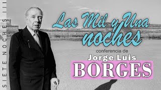 Borges y Las Mil y Una Noches: introducción y conferencia del ciclo Siete Noches