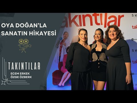 Oya Doğan'la Sanatın Hikayesinde Bu Hafta; Ecem Erkek ve Özge Özberk'i Ağırladık