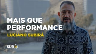 Luciano Subirá - MAIS QUE PERFORMANCE | SUB12