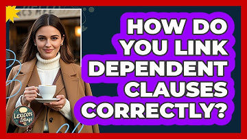 How Do You Link Dependent Clauses Correctly?