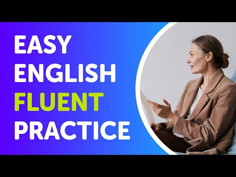 Видео: EASY ENGLISH FLUENT PRACTICE: Effective Speaking Practice for Conversation