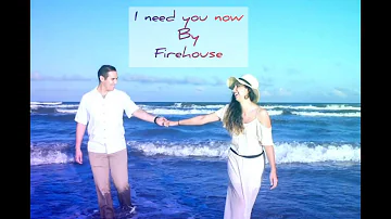 I NEED YOU NOW  w/ LYRICS  FIREHOUSE