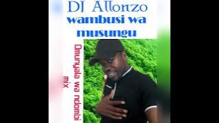 Dj Allonzo Wambusi wa Musungu oldschool olunyala luhya mix..Dedication to Navakholo people.