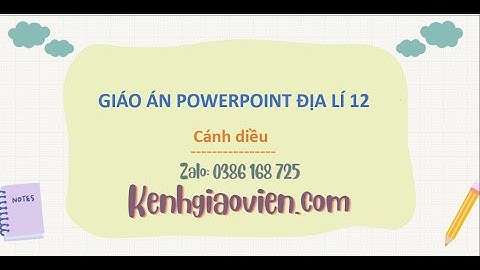 Giáo án Powerpoint Địa lí 12 Cánh diều | GA điện tử Địa lí 12 CD
