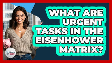 What Are Urgent Tasks In The Eisenhower Matrix? - Ultimate Life Hacks